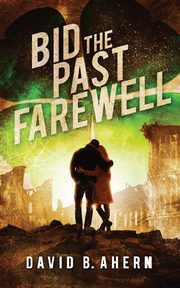 Bid The Past Farewell, Ahern David B