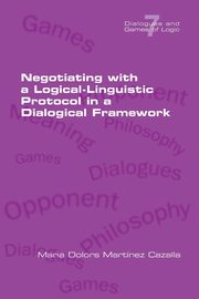 Negotiating with a Logical-Linguistic Protocol in a Dialogical Framework, Cazalla Maria Dolors Martinez