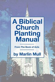 A Biblical Church Planting Manual, Mull Marlin