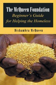 ksiazka tytu: The McQueen Foundation Beginner's Guide for Helping the Homeless autor: McQueen Dishambra