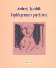 ksiazka tytu: Lapidogramaty psychiatry autor: Jakubik Andrzej