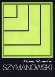 Pisma Tom 2 Pisma literackie, Szymanowski Karol