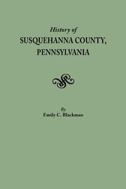 ksiazka tytu: History of Susquehanna County, Pennsylvania autor: Blackman Emily C.