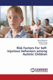 ksiazka tytu: Risk Factors For Self-injurious behaviors among Autistic Children autor: Mohamed Mona