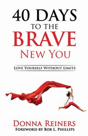 40 Days to the BRAVE New You, Reiners Donna