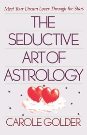 The Seductive Art of Astrology, Golder Carole