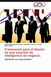 Framework Para El Diseno de Una Solucion de Inteligencia de Negocio., Marin Ortega Pablo Michel