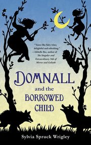 ksiazka tytu: DOMNALL AND THE BORROWED CHILD autor: WRIGLEY SYLVIA SPRUCK