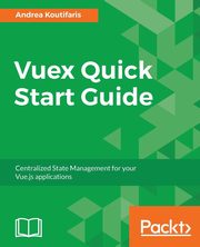 Vuex Quick Start Guide, Koutifaris Andrea