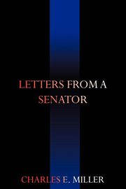 Letters from a Senator, Miller Charles E. IV
