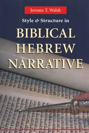 Style and Structure in Biblical Hebrew Narrative, Walsh Jerome T