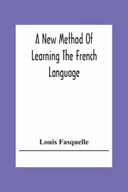 A New Method Of Learning The French Language, Fasquelle Louis
