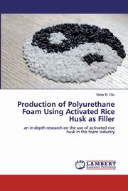 Production of Polyurethane Foam Using Activated Rice Husk as Filler, Otu Victor R.