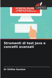 Strumenti di test Java e concetti avanzati, Gautam Dr Shikha