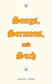 Songs, Sermons, and Such, Winter Ronald L.