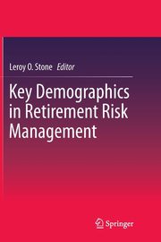 ksiazka tytu: Key Demographics in Retirement Risk Management autor: 