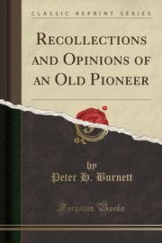 ksiazka tytu: Recollections and Opinions of an Old Pioneer (Classic Reprint) autor: Burnett Peter H.
