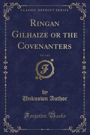 ksiazka tytu: Ringan Gilhaize or the Covenanters, Vol. 1 of 3 (Classic Reprint) autor: Author Unknown