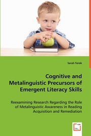 Cognitive and Metalinguistic Precursors of Emergent Literacy Skills, Torok Sarah