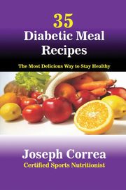 35 Diabetic Meal Recipes, Correa Joseph