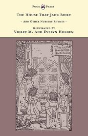 The House That Jack Built and Other Nursery Rhymes - Illustrated by Violet M. & Evelyn Holden (The Banbury Cross Series), 