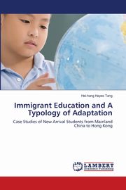 Immigrant Education and A Typology of Adaptation, Tang Hei-hang Hayes