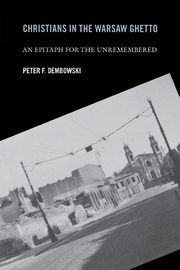 Christians in the Warsaw Ghetto, Dembowski Peter F.
