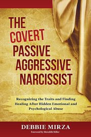 ksiazka tytu: The Covert Passive-Aggressive Narcissist autor: Mirza Debbie