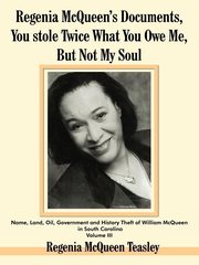 Regenia McQueen's Documents, You stole Twice What You Owe Me, But Not My Soul, Teasley Regenia  McQueen