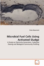 ksiazka tytu: Microbial Fuel Cells Using Activated Sludge autor: Beaumont Victor