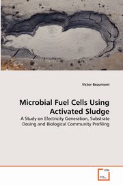 Microbial Fuel Cells Using Activated Sludge, Beaumont Victor