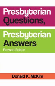 Presbyterian Questions, Presbyterian Answers, Rev. Ed, McKim Donald K.