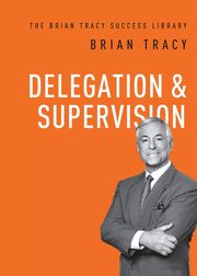 Delegation and   Supervision, Tracy Brian