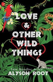 Love & Other Wild Things, Root Alyson