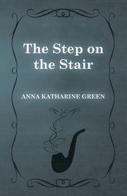 The Step on the Stair, Green Anna Katharine