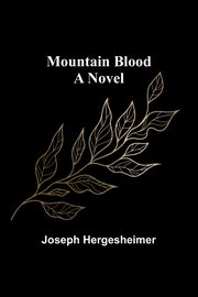 Mountain Blood, Hergesheimer Joseph