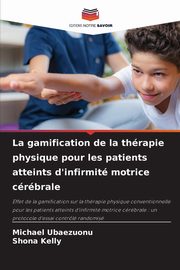La gamification de la thrapie physique pour les patients atteints d'infirmit motrice crbrale, Ubaezuonu Michael
