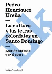 La cultura y las letras coloniales en Santo Domingo, Henrquez Ure?a Pedro