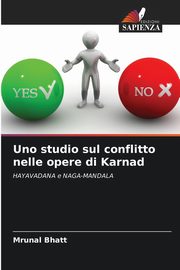 Uno studio sul conflitto nelle opere di Karnad, Bhatt Mrunal