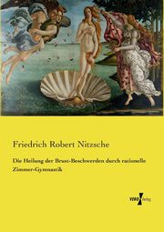 Die Heilung der Brust-Beschwerden durch rationelle Zimmer-Gymnastik, Nitzsche Friedrich Robert