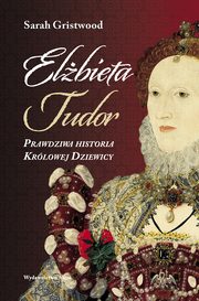 ksiazka tytu: Elbieta Tudor. autor: Gristwood Sarah