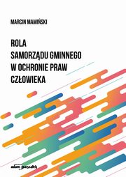 Rola samorzdu gminnego w ochronie praw czowieka, Mamiski Marcin