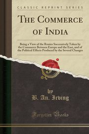 ksiazka tytu: The Commerce of India autor: Irving B. An.