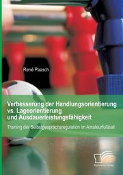 ksiazka tytu: Verbesserung der Handlungsorientierung vs. Lageorientierung und Ausdauerleistungsfhigkeit autor: Paasch Ren