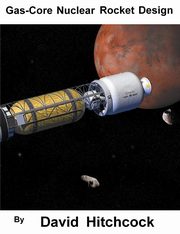 Gas-Core Nuclear Rocket Design, Hitchcock David