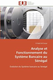 Analyse et fonctionnement du syst?me bancaire au sngal, GUEYE-E