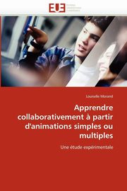 Apprendre collaborativement ? partir d''animations simples ou multiples, MORAND-L