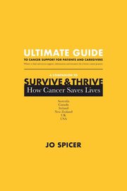 Ultimate Guide to Cancer Support for Patients and Caregivers, Spicer Jo
