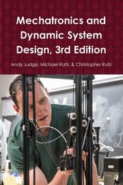 Mechatronics and Dynamic System Design, 3rd Edition, Judge Andy