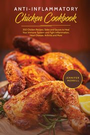 Anti-Inflammatory Chicken Cookbook, Merrill Jennifer